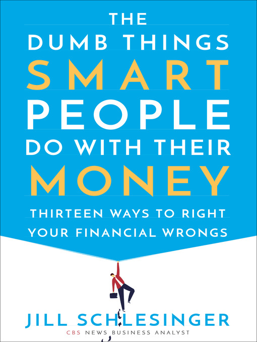 Title details for The Dumb Things Smart People Do with Their Money by Jill Schlesinger - Wait list
